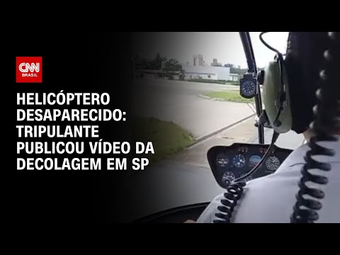 Helic&oacute;ptero desaparecido: tripulante publicou v&iacute;deo da decolagem em SP | LIVE CNN