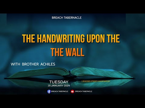 THE HANDWRITING UPON THE THE WALL BY BROTHER ACHILES TUESDAY SERVICE  16 JANUARY 2024