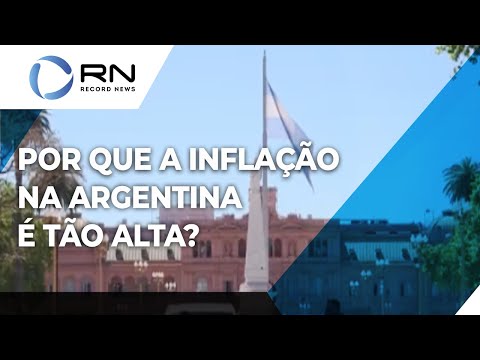 Entenda por que a infla&ccedil;&atilde;o na Argentina &eacute; t&atilde;o alta