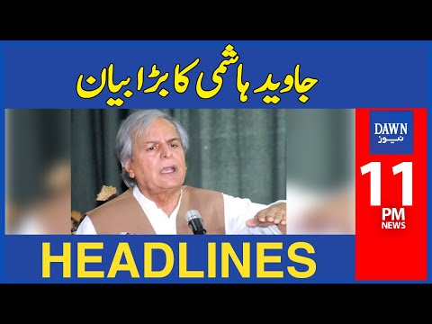 Javed Hashmi's Big Statement | 11 PM Dawn News Headlines