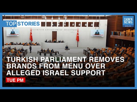 Top News Stories: Turkish Parliament Removes Israeli Brands From Menu | Dawn News English
