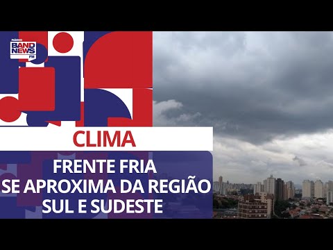 Clima: frente fria se aproxima da regi&amp;atilde;o sul e sudeste e semana deve ser de novos temporais