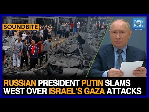 Russian President Putin Slams West Over Israel&amp;rsquo;s Gaza Attacks | Dawn News English