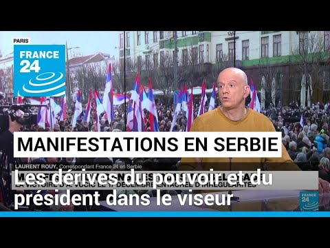 Manifestations en Serbie : les d&eacute;rives du pouvoir et du pr&eacute;sident dans le viseur &bull; FRANCE 24