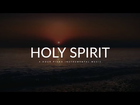 Holy Spirit: 4 Hour Prayer, Meditation &amp; Relaxation Piano Music