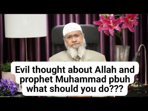 Evil thoughts about Allah and the prophet Muhammad what should you do? .Dr Zakir Naik