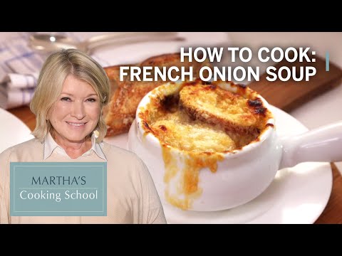 How to Make Martha Stewart's French Onion Soup | Martha's Cooking School | Martha Stewart