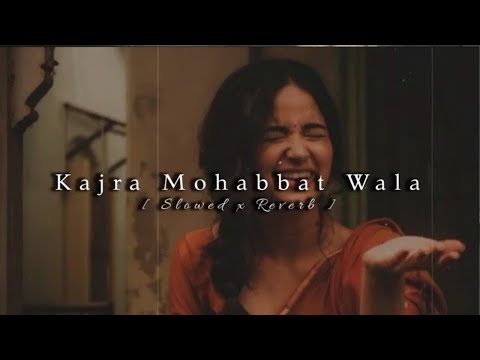 Kajra Mohabbat Wala (Slowed+Reverb)||