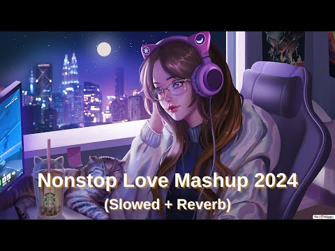 Nonstop Love Mashup Song 2024 | New Mind refresh Mashup Song | Romantic Love Mashup | Hindi Mashup