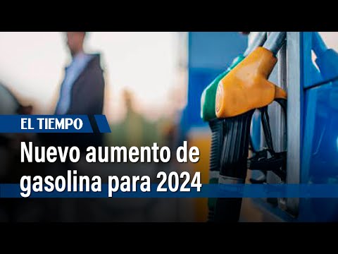 Ya se defini&oacute; el aumento de la gasolina para el 2024 |&nbsp;El Tiempo