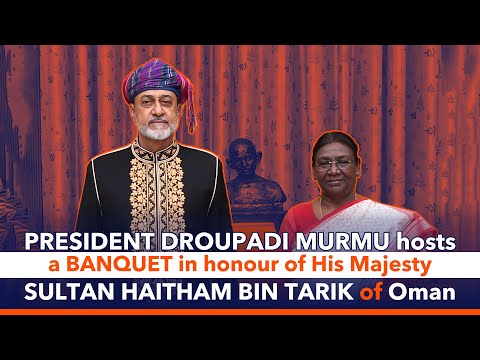 President Droupadi Murmu hosts a banquet in honour of His Majesty Sultan Haitham bin Tarik of Oman