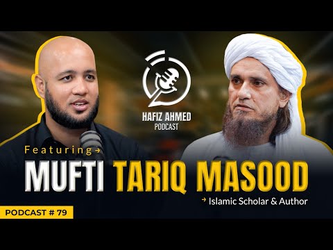 Hafiz Ahmed Podcast Featuring Mufti Tariq Masood | Hafiz Ahmed