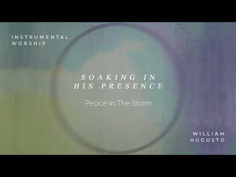 Soaking in His Presence - Peace In The Storm | Official Audio