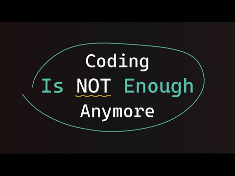 Coding is not enough anymore..