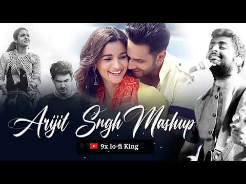 Arijit Singh Mashup 2024 (Full Version) | 9x lo-fi King