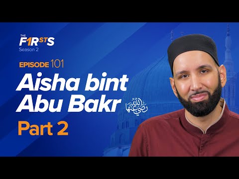 Aisha bint Abu Bakr (ra): The Love Story | The Firsts | Dr. Omar Suleiman