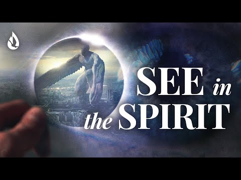 How to Sharpen Your Spiritual Discernment &amp; See in the Spirit