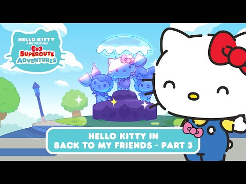 Hello Kitty in &ldquo;Back to my Friends&rdquo; PART 3 | Hello Kitty and Friends Supercute Adventures S6 EP09