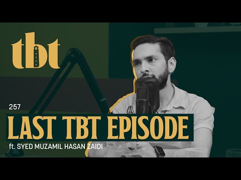 Ending TBT? Ft. Syed Muzamil Hasan Zaidi | 257 | TBT