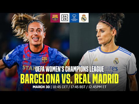 Barcelona vs. Real Madrid | UEFA Women's Champions League: Los Cuartos De Final Vuelta