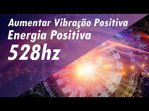 528 Hz FREQU&Ecirc;NCIA DOS MILAGRES AUMENTAR VIBRA&Ccedil;&Atilde;O POSITIVA AUMENTAR ENERGIA POSITIVA - BOAS VIBES!