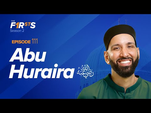 Abu Huraira (ra): The Preserver of Hadith | The Firsts | Dr. Omar Suleiman