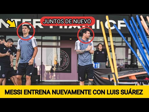 MESSI YA ENTRENA CON LUIS SU&Aacute;REZ EN EL INTER MIAMI - JUNTOS DE NUEVO