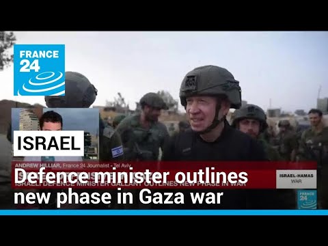 Israeli defence minister outlines new phase in Gaza war &bull; FRANCE 24 English