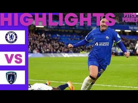 Watch All the Five Goals| Chelsea 4: 1 Paris FC| 