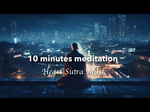 &amp;quot;10 Minutes meditation&amp;rdquo; - Relaxing Music of Heart Sutra - Japanese Zen Music - /Healing/Relax/