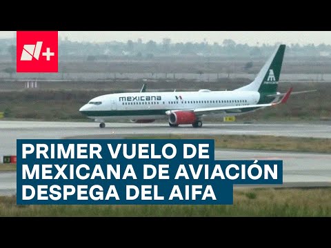 Despega primer vuelo de Mexicana de Aviaci&oacute;n - N+