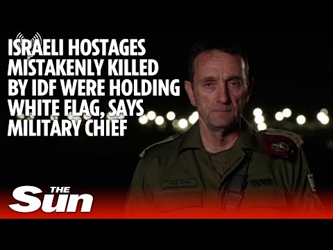 Israeli hostages mistakenly killed by IDF in Gaza were holding white flag, says military chief