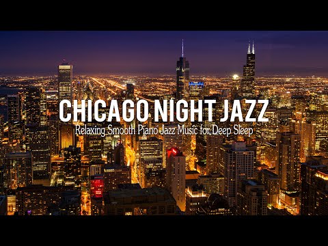 Chicago Night Jazz - Relaxing Smooth Piano Jazz &amp; Tender Jazz Music | Smooth Night Jazz BGM