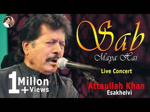 Sab Maya Hai - Attaullah Khan Esakhelvi - Live in Concert