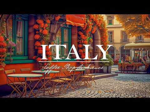 Italy Cafe Music ☕ Smooth Coffee Jazz Music For Cafes, Relaxation, Work And Study