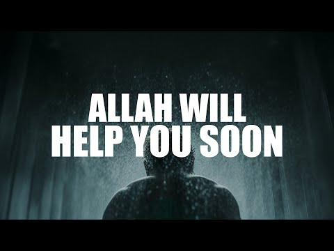 DON&rsquo;T FEEL SAD, ALLAH WILL HELP YOU SOON