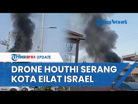 Houthi Luncurkan Serangan Drone Besar-besaran ke Eilat Israel Selatan, Picu Kebakaran Hebat