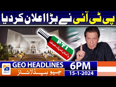 Geo News Headlines 6 PM - PTI Big Announcement!!  | 15 January 2024