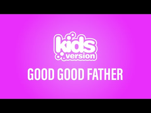 Kids Version - Good Good Father (Official Lyric Video)