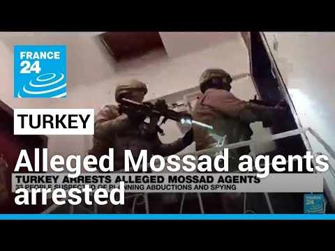 Turkey detains 34 alleged Mossad agents &bull; FRANCE 24 English