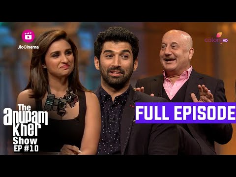 The Anupam Kher Show | Episode 10 | Parineeti Chopra और Aditya Roy Kapoor से हुई Film की बातें