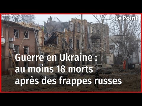 Ukraine : des frappes russes font au moins 18 morts