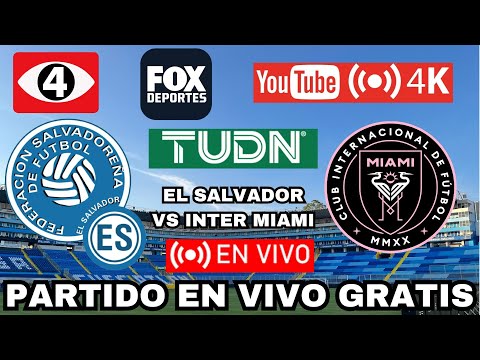 INTER MIAMI VS EL SALVADOR EN VIVO GRATIS &iquest;DONDE VER EL PARTIDO DE MESSI VS EL SALVADOR GRATIS?