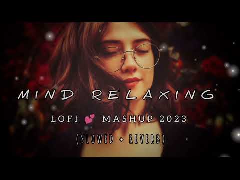 Mind relaxing 2023 | ❤️Mashup (Slowed x Reverb) 