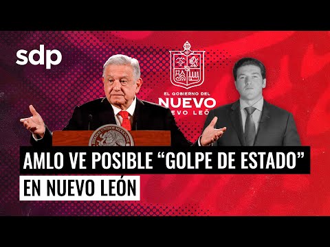 AMLO no descart&oacute; en Nuevo Le&oacute;n un &quot;golpe de Estado&quot; por el asunto de Samuel Garc&iacute;a 🤨