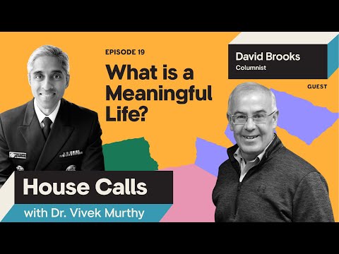 House Calls with Dr. Vivek Murthy | 03.22.2023 | David Brooks: What is a Meaningful Life?