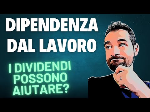 INVESTIRE in DIVIDENDI potrebbe aiutare a SCONFIGGERE la DIPENDENZA DAL LAVORO