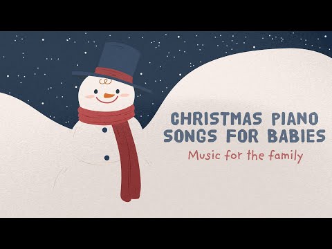 Christmas Music for the family 🎄 Christmas Piano songs 🎄 Carols for Babies