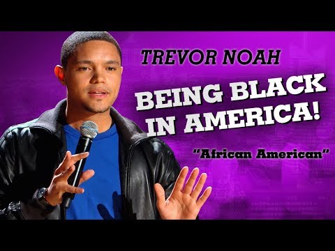 &quot;Being Black In America&quot; - Trevor Noah - (African American)