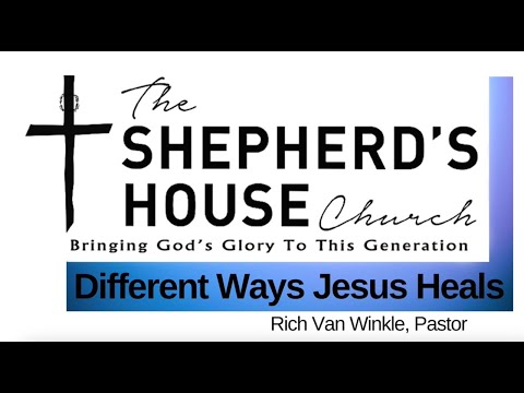 Different Ways Jesus Heals | Pastor Rich Van Winkle